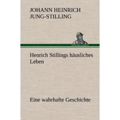Henrich Stillings häusliches Leben, Gebundene Ausgabe von Johann Heinrich Voss, Tredition, 978-3-8472-5318-1