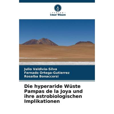 Die hyperaride Wüste Pampas de la Joya und ihre astrobiologischen Implikationen, Taschenbuch von Julio Valdivia-Silva,Fernado Ortega-Gutierrez,Rosalba