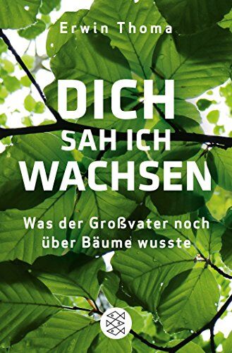 Erwin Thoma - Dich sah ich wachsen: Was der Großvater noch über Bäume wusste - Preis vom 01.10.2026 17:08:56 h