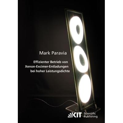 Effizienter Betrieb von Xenon-Excimer-Entladungen bei hoher Leistungsdichte, Taschenbuch von Mark Paravia, KIT Scientific Publishing,
