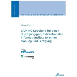 CAM-NC-Kopplung für einen durchgängigen, bidirektionalen Informationsfluss zwischen Planung und Fert, Fachbücher von Mirco Vitr