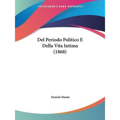 Del Periodo Politico E Della Vita Intima (1868), Taschenbuch von Daniele Manin, Kessinger Publishing, LLC, 978-1-160-41831-7