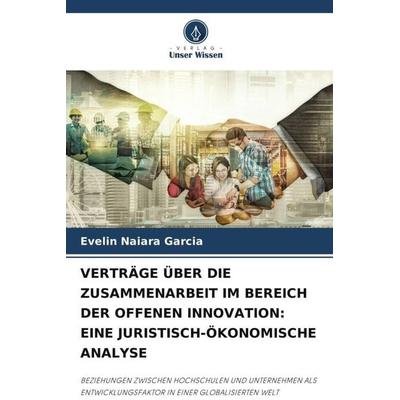 VERTRÄGE ÜBER DIE ZUSAMMENARBEIT IM BEREICH DER OFFENEN INNOVATION: EINE JURISTISCH-ÖKONOMISCHE ANALYSE, Taschenbuch von Evelin Naiara Garcia, Verlag