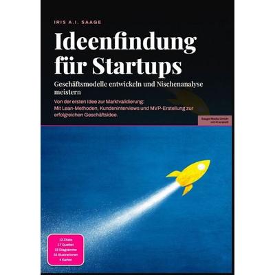 Ideenfindung für Startups: Geschäftsmodelle entwickeln und Nischenanalyse meistern, Taschenbuch von Iris A.I. Saage, Epubli, 978-3-565-55074-6