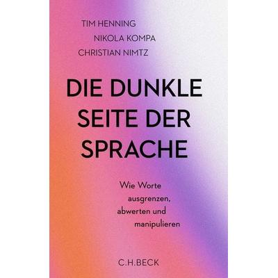 Die dunkle Seite der Sprache, Gebundene Ausgabe von Tim Henning,Nikola Anna Kompa,Christian Nimtz, C.H. Beck, 978-3-406-83097-6