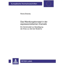 Das Wandlungskonzept in der expressionistischen Dramatik, Fachbücher von Rania Elwardy