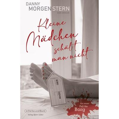 Kleine Mädchen schält man nicht, Taschenbuch von Danny Morgenstern,Dan Braun, In Farbe und Bunt Verlag, 978-3-95936-598-7