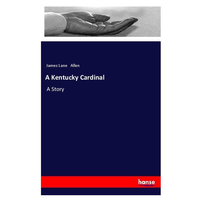 Hansebooks A Kentucky Cardinal (Deutsch, Softcover, James Lane Allen) (57140681)