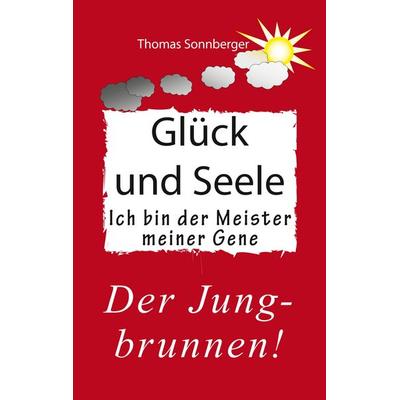 Ich bin der Meister meiner Gene, Taschenbuch von Thomas Sonnberger, BoD – Books on Demand, 978-3-7386-1302-5