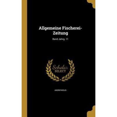Allgemeine Fischerei-Zeitung; Band Jahrg. 11, Gebundene Ausgabe von , Creative Media Partners, LLC, 978-1-360-17906-3