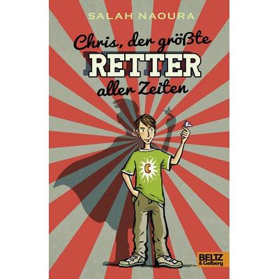 Chris, der größte Retter aller Zeiten, Gebundene Ausgabe von Salah Naoura, Julius Beltz GmbH & Co. KG