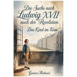 Die Suche nach Ludwig XVII nach der Revolution, Biografien von Gustave Thiebaud