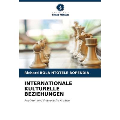 Internationale Kulturelle Beziehungen, Taschenbuch von Richard Bola Ntotele Bopendia, Verlag Unser Wissen, 978-620-8-15473-8