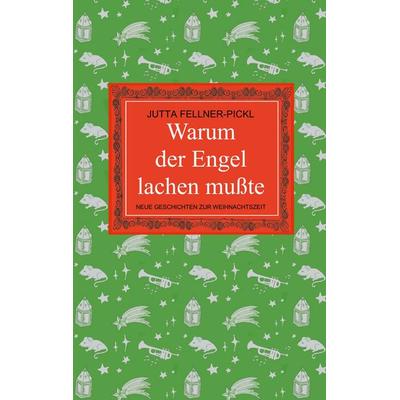 Warum der Engel lachen mußte, Taschenbuch von Jutta Fellner-Pickl, BoD – Books on Demand, 978-3-7448-9076-2