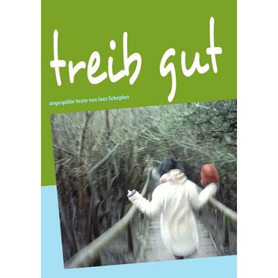 treib gut, Taschenbuch von Ines Schepker, BoD – Books on Demand, 978-3-8370-2492-0