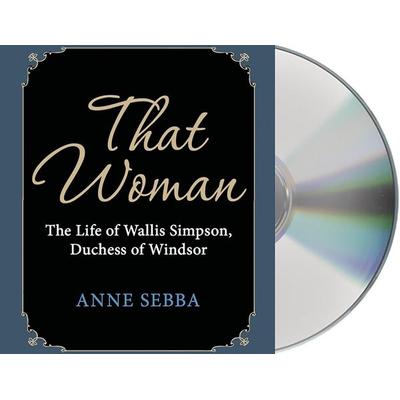 That Woman: The Life of Wallis Simpson, Duchess of Windsor - Anne Sebba, CD, 9781427259943