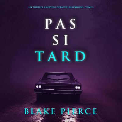 Pas si tard (Un thriller à suspense de Rachel Blackwood – Tome 5) - Blake Pierce, Audio, 9798341580961