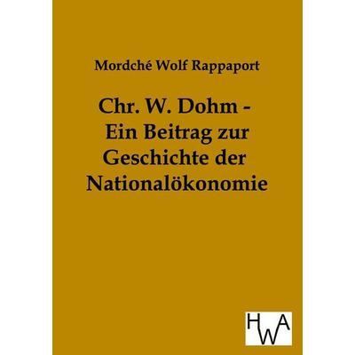Chr. W. Dohm - Ein Beitrag zur Geschichte der Nationalökonomie, Taschenbuch von Mordché Wolf Rappaport, Historisches Wirtschaftsarchiv,