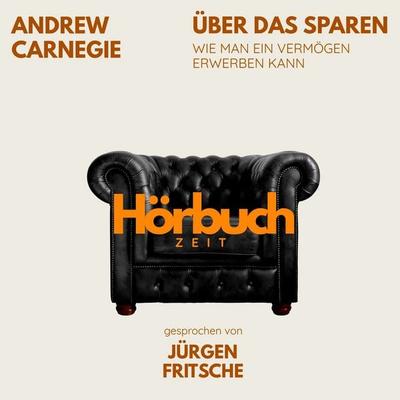 Über das Sparen. Wie man ein Vermögen erwerben kann. - Hörbuchzeit,Andrew Carnegie, Audio, 9783754522219