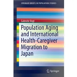 Population Aging and International Health-Caregiver Migration to Japan, Fachbücher von Gabriele Vogt
