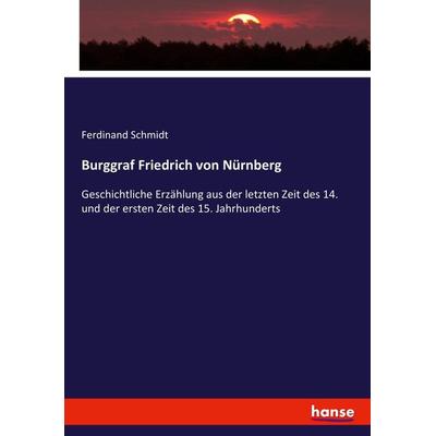 Burggraf Friedrich von Nürnberg, Taschenbuch von Ferdinand Schmidt, Hansebooks, 978-3-7436-3021-5