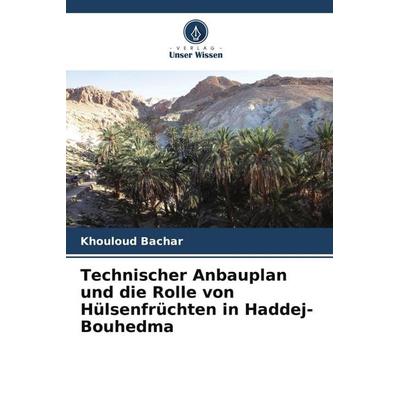 Technischer Anbauplan und die Rolle von Hülsenfrüchten in Haddej-Bouhedma, Taschenbuch von Khouloud Bachar, Verlag Unser Wissen, 978-620-9-74233-0