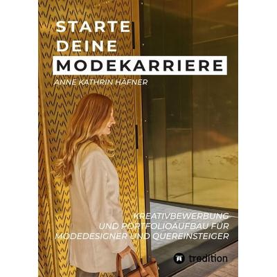 Starte deine Modekarriere, Taschenbuch von Anne Kathrin Häfner, Tredition, 978-3-347-76422-4