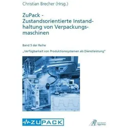 ZuPack - Zustandsorientierte Instandhaltung von Verpackungsmaschinen, Fachbücher von Christian Brecher