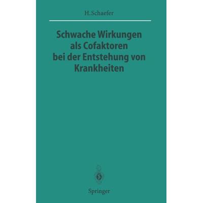 Schwache Wirkungen als Cofaktoren bei der Entstehung von Krankheiten, Taschenbuch von Hans Schaefer, Springer Berlin, 978-3-540-60838-7
