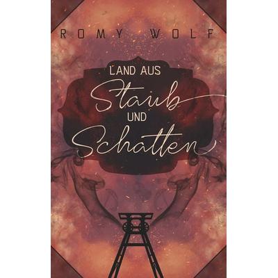 Land aus Staub und Schatten, Taschenbuch von Romy Wolf, BoD – Books on Demand, 978-3-8370-3799-9