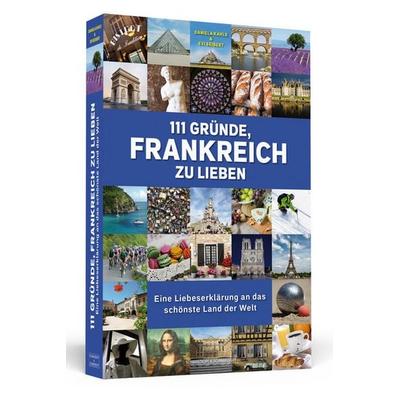 111 Gründe, Frankreich zu lieben, Taschenbuch von Daniela Kahls,Evi Seibert, Schwarzkopf & Schwarzkopf