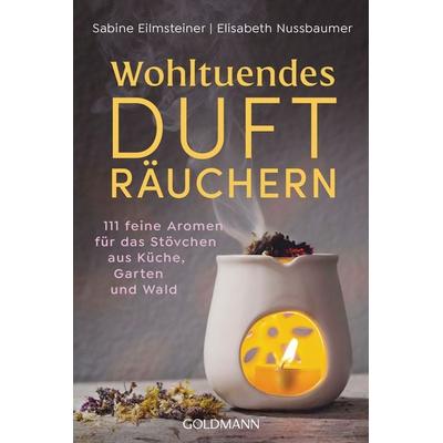 Wohltuendes Dufträuchern, Taschenbuch von Sabine Eilmsteiner,Elisabeth Nussbaumer, Goldmann, 978-3-442-22370-1