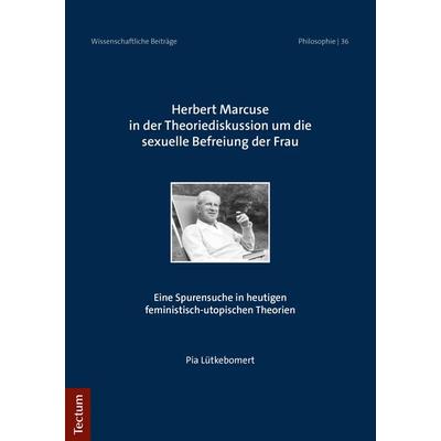 Herbert Marcuse in der Theoriediskussion um die sexuelle Befreiung der Frau, Taschenbuch von Pia Lütkebomert, Tectum Wissenschaftsverlag,