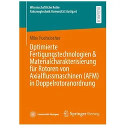 Optimierte Fertigungstechnologien & Materialcharakterisierung für Rotoren von Axialflussmaschinen, Fachbücher von Mike Fuchslocher