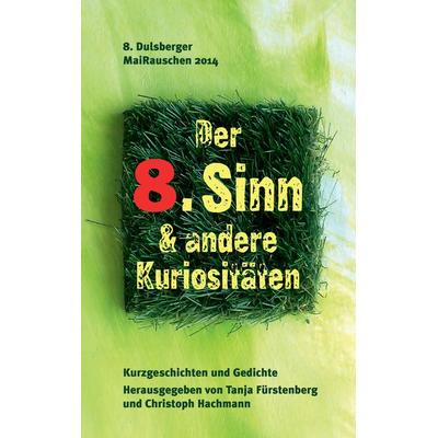 Der 8. Sinn & andere Kuriositäten, Taschenbuch von , BoD – Books on Demand, 978-3-7357-2269-0