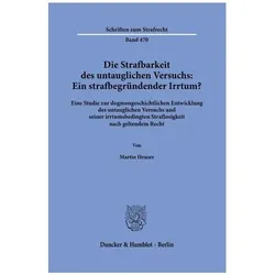 Die Strafbarkeit des untauglichen Versuchs: Ein strafbegründender Irrtum?, Fachbücher von Martin, Heuser, Martin Heuser