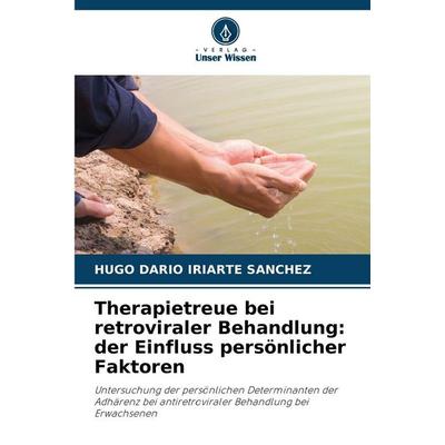 Therapietreue bei retroviraler Behandlung: der Einfluss persönlicher Faktoren, Taschenbuch von Hugo Darío Iriarte Sánchez, Verlag Unser Wissen,