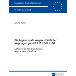 Die Jugendstrafe wegen 'schädlicher Neigungen' gemäss 17 II Fall 1 JGG, Fachbücher von Janina Konze