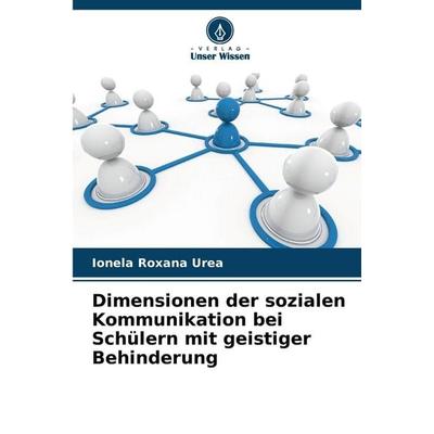 Dimensionen der sozialen Kommunikation bei Schülern mit geistiger Behinderung, Taschenbuch von Ionela Roxana Urea, Verlag Unser Wissen,