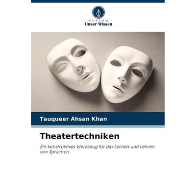 Theatertechniken, Taschenbuch von Tauqueer Ahsan Khan, Verlag Unser Wissen, 978-620-8-75209-5