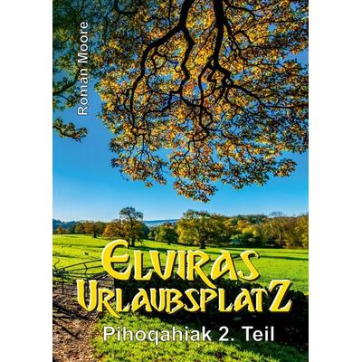 Elviras Urlaubsplatz, Gebundene Ausgabe von Roman Moore, Tredition, 978-3-347-58178-4