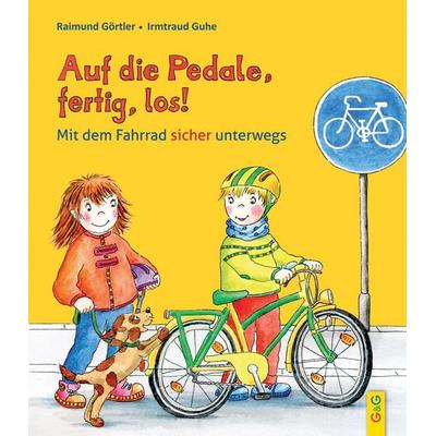 Auf die Pedale, fertig, los! Mit dem Fahrrad sicher unterwegs, Gebundene Ausgabe von Raimund Görtler, G&G Verlag, Kinder- und Jugendbuch,