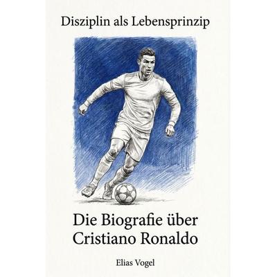 Die Biografie über Cristiano Ronaldo, Taschenbuch von Elias Vogel, Elian, 978-3-696-40088-0