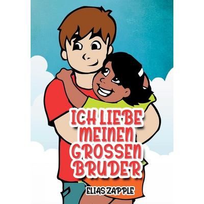 ICH LIEBE MEINEN GROSSEN BRUDER, Taschenbuch von Elias Zapple, Heads or Tales Press, 978-1-912704-44-6