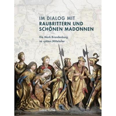 Im Dialog mit Raubrittern und Schönen Madonnen, Gebundene Ausgabe von , Lukas Verlag für Kunst- und Geistesgeschichte, 978-3-86732-118-1