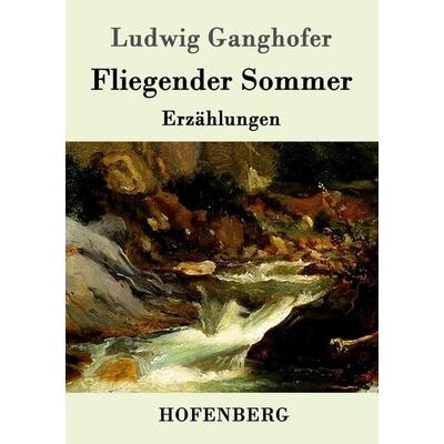 Fliegender Sommer, Taschenbuch von Ludwig Ganghofer, Hofenberg, 978-3-86199-367-4