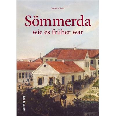 Sömmerda wie es früher war, Gebundene Ausgabe von Bärbel Albold, Sutton, 978-3-96303-083-3