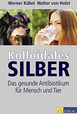 Werner Kühni - Kolloidales Silber: Das gesunde Antibiotikum für Mensch und Tier - Preis vom 09.10.2026 07:28:09 h