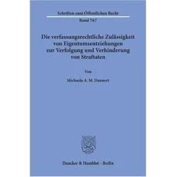 Die verfassungsrechtliche Zulässigkeit von Eigentumsentziehungen zur Verfolgung und Verhinderung von, Fachbücher von Michaela A. M. Dannert
