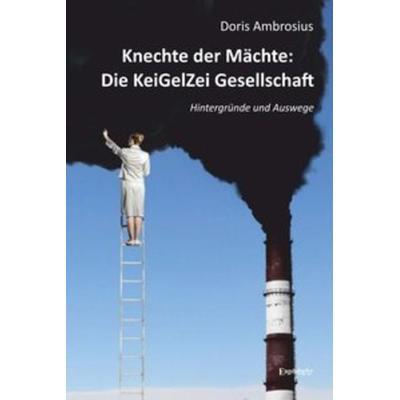 Knechte der Mächte: Die KeiGelZei Gesellschaft, Taschenbuch von Doris Ambrosius, Engelsdorfer Verlag, 978-3-96145-247-7
